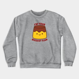 I'm Your Biggest Flan - Flan Pun Crewneck Sweatshirt